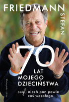70 lat mojego dzieciństwa Friedmann Stefan