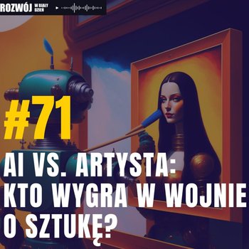 #71 AI vs. Artysta: Kto wygra w wojnie o Sztukę? - Rozwój w Biały Dzień - podcast - Kurcewicz Żaneta