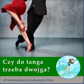 #716 Czy do tanga trzeba dwojga? - Żyjmy Coraz Lepiej - podcast - Kniat Tomek, Majewska-Opiełka Iwona