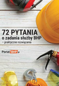 72 pytania o zadania służby bhp. Praktyczne rozwiązania - Opracowanie zbiorowe