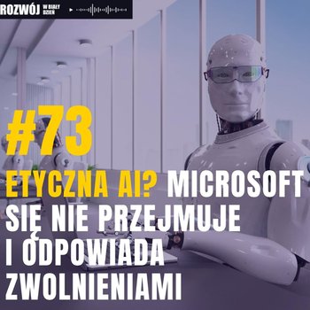 #73 Etyczna AI? Microsoft się nie przejmuje i odpowiada zwolnieniami - Rozwój w Biały Dzień - podcast - Kurcewicz Żaneta