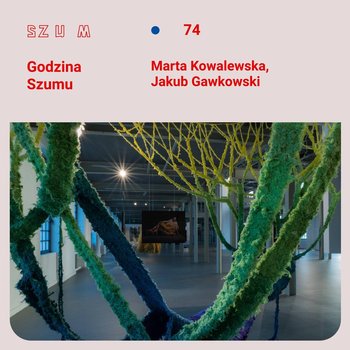 #74 Jakub Gawkowski, Marta Kowalewska - Godzina Szumu - podcast - Plinta Karolina