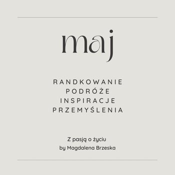 #74 Maj. Randkowanie, podróże, przemyślenia, inspiracje. - Z pasją o życiu - podcast - Brzeska Magdalena