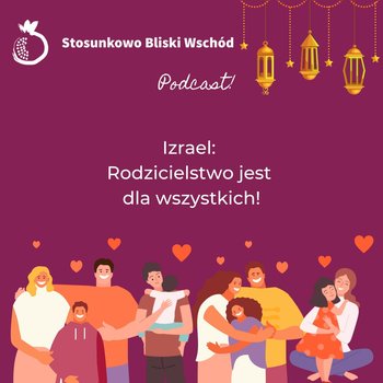 #75 Izrael: Rodzicielstwo jest dla wszystkich! - Stosunkowo Bliski Wschód - podcast - Katulski Jakub, Zębala Dominika