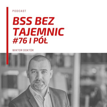 #76 i pół czyli podsumowanie tygodnia - BSS bez tajemnic - podcast - Doktór Wiktor