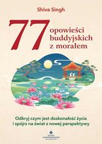 77 buddyjskich opowieści z morałem. Odkryj czym jest doskonałość życia i spójrz na świat z nowej perspektywy Shiva Singh