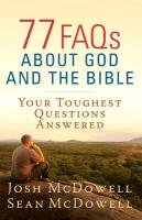 77 FAQS ABOUT GOD & THE BIBLE - McDowell Josh
