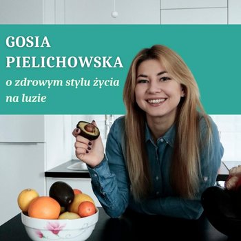 #78. Jedzenie intuicyjne w praktyce, czyli moja droga do zdrowej relacji z jedzeniem. - podcast - Pielichowska Gosia