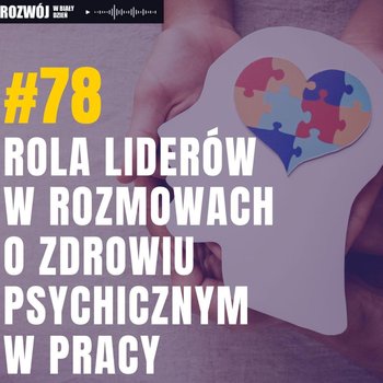 #78 Rola liderów w rozmowach o zdrowiu psychicznym w pracy - Rozwój w Biały Dzień - podcast - Kurcewicz Żaneta