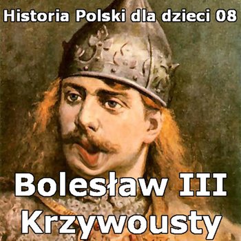 #8 Bolesław III Krzywousty i obrona Głogowa - Historia Polski dla dzieci - podcast - Borowski Piotr