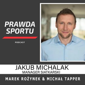 #8 Jakub Michalak manager mistrzów świata - PRAWDA SPORTU - podcast - Michał Tapper - Harry