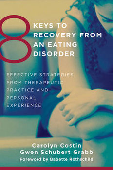 8 Keys to Recovery from an Eating Disorder: Effective Strategies from Therapeutic Practice and Personal Experience - Carolyn Costin