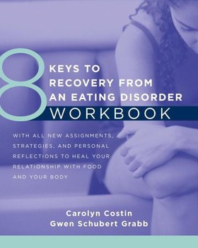 8 Keys to Recovery from an Eating Disorder. Workbook - Carolyn Costin, Gwen Schubert Grabb