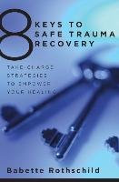 8 Keys to Safe Trauma Recovery - Rothschild Babette