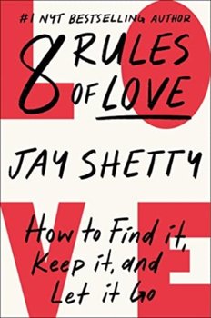 8 Rules of Love: How to Find It, Keep It, and Let It Go - Shetty Jay