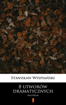 8 utworów dramatycznych - Wyspiański Stanisław