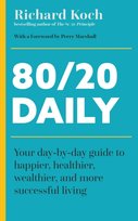 80/20 Daily: Your Day-by-Day Guide to Happier, Healthier, Wealthier, and More Successful Living Using the 8020 Principle Koch Richard