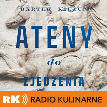 #80 Ateny do zjedzenia. Gość: Bartek Kieżun - Radio Kulinarne - podcast - Dutkiewicz Wilczyński