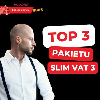 #803 TOP 3 pakietu SLIM VAT 3 - BSS bez tajemnic - podcast - Doktór Wiktor