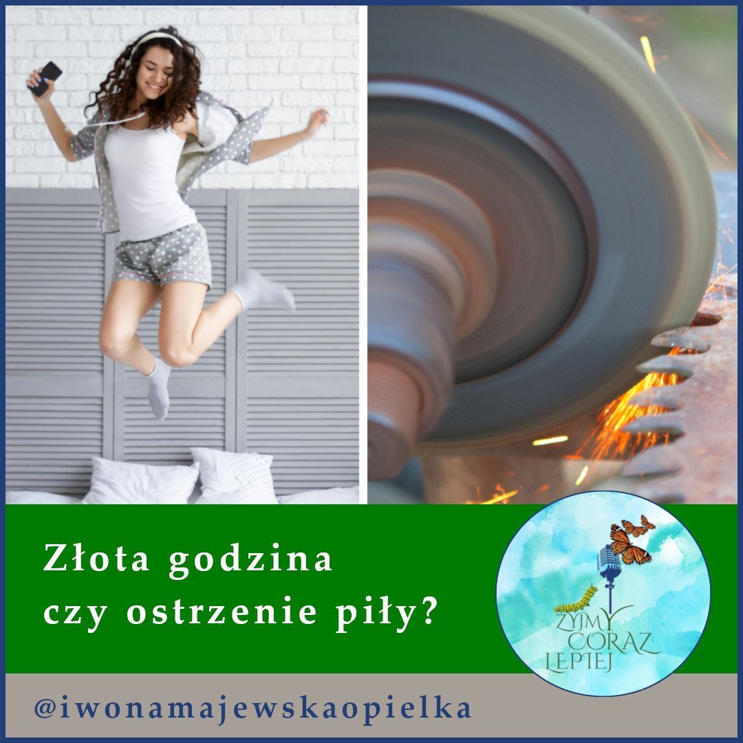 803 Złota Godzina Czy Ostrzenie Piły Żyjmy Coraz Lepiej Podcast Majewska Opiełka Iwona 2964