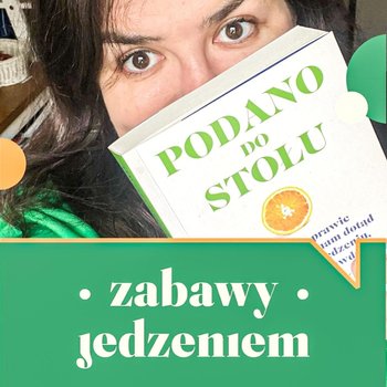 #81 Stół pełen przekonań - Zabawy jedzeniem - podcast - Nawrocka-Olejniczak Paulina