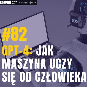 #82 GPT- 4: Jak maszyna uczy się od człowieka - Rozwój w Biały Dzień - podcast - Kurcewicz Żaneta