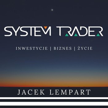 #82 Proste inwestowanie dla każdego - System Trader - podcast - Lempart Jacek