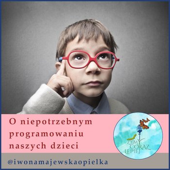 #824 O niepotrzebnym programowaniu naszych dzieci - Żyjmy Coraz Lepiej - podcast - Majewska-Opiełka Iwona, Kniat Tomek