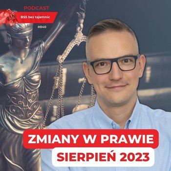 #840 Jakie zmiany w prawie przyniósł sierpień 2023? - BSS bez tajemnic - podcast - Doktór Wiktor