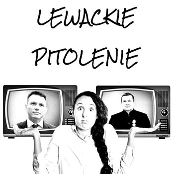 #85 Lewackie Pitolenie o sprzecznościach w przekazie - rosyjskim i Konfederacji - Lewackie Pitolenie - podcast - Oryński Tomasz orynski.eu