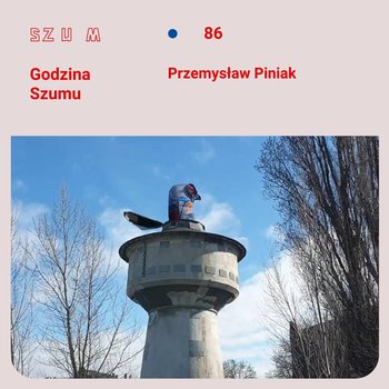 #86 Przemysław Piniak - Godzina Szumu - podcast - Plinta Karolina