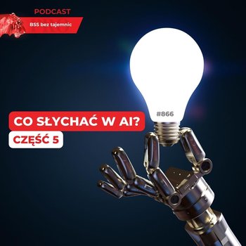 #866 Co słychać w AI? Część 5 - BSS bez tajemnic - podcast - Doktór Wiktor