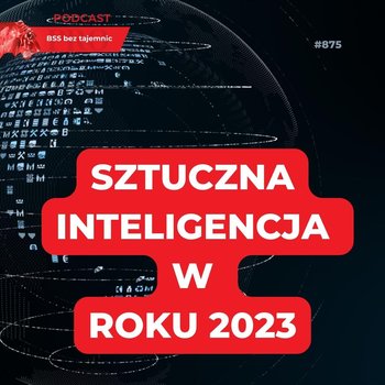 #875 Sztuczna inteligencja w roku 2023 - BSS bez tajemnic - podcast - Doktór Wiktor