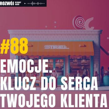 #88 Emocje. Klucz do serca Twojego klienta - podcast - Kurcewicz Żaneta