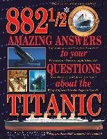 882-1/2 Amazing Answers to Your Questions About the Titanic - Brewster Hugh