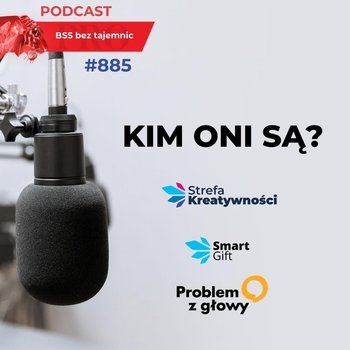 885 Kim ONI są? Strefa Kreatywności, Smart Gift, Problem z Głowy - BSS bez tajemnic - podcast - Doktór Wiktor