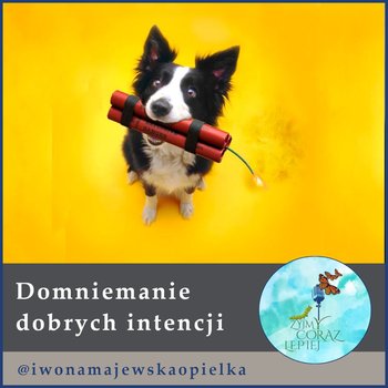 #894 Domniemanie dobrych intecji - Żyjmy Coraz Lepiej - podcast - Majewska-Opiełka Iwona, Kniat Tomek