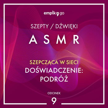 #9 Doświadczenie: podróż - Szepcząca w Sieci - ASMR - audiobook - Szepcząca w sieci