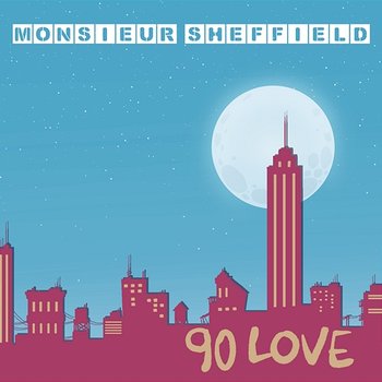 90 Love - Monsieur Sheffield