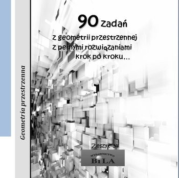 90 zadań z geometrii przestrzennej z pełnymi rozwiązaniami krok po kroku... - Regel Wiesława