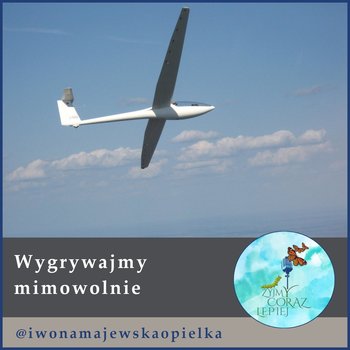 #903 Wygrywajmy mimowolnie - Żyjmy Coraz Lepiej - podcast - Majewska-Opiełka Iwona, Kniat Tomek