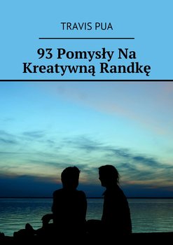 93 pomysły na kreatywną randkę - Pua Travis