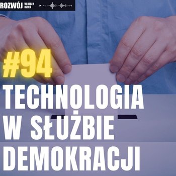 #94 Technologia w służbie Demokracji - Rozwój w Biały Dzień - podcast - Kurcewicz Żaneta