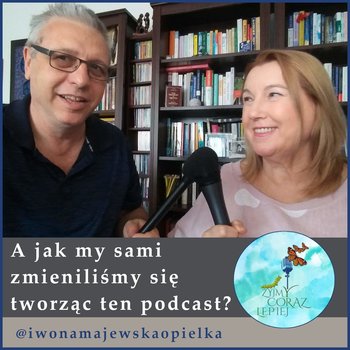 #951 A jak my sami zmieniliśmy się tworząc ten podcast? - Żyjmy Coraz Lepiej - podcast - Majewska-Opiełka Iwona, Kniat Tomek