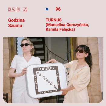 #96 Turnus (Marcelina Gorczyńska, Kamila Falęcka) - Godzina Szumu - podcast - Plinta Karolina