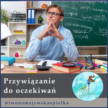 #961 Przywiązywanie do oczekiwań - Żyjmy Coraz Lepiej - podcast - Majewska-Opiełka Iwona, Kniat Tomek