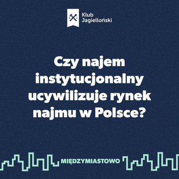 #97 Czy najem instytucjonalny ucywilizuje rynek najmu w Polsce? - Międzymiastowo - podcast - Opracowanie zbiorowe