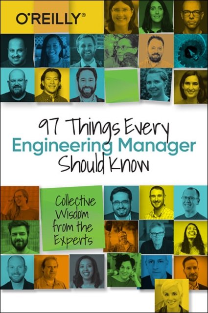 97 Things Every Engineering Manager Should Know. Collective Wisdom from ...