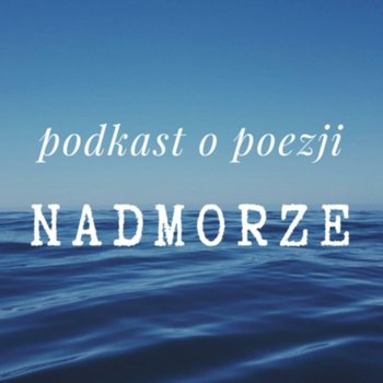#98 Głośne myślenie o wierszach Bernarda Łacha z tomu "Unosi się" - Nadmorze - podcast - Lorkowski Piotr Wiktor