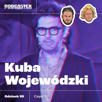 #99 Kuba Wojewódzki (cz. 3) - Podcastex o latach 90 - podcast - Przybyszewski Bartek, Witkowski Mateusz